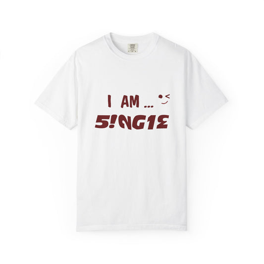 I Am Single, Unisex T-Shirt - Fun Statement Tee for Singles, Perfect for Casual Wear and Gifts